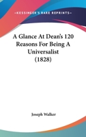 A Glance at Dean's 120 Reasons for Being an Universalist (Classic Reprint) 1164527908 Book Cover