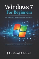 Windows 7 For Beginners: The Beginner's Guide to Microsoft Windows 7 (ICT Basics) 1480275603 Book Cover