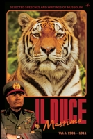 Il Duce Massimo: Volume 1: Volume I: Selected Speeches and Writings of Mussolini, from his Beginnings to the First Attempted Assassination (Dec 1901 - Oct 1911) B0GVG9SKTS Book Cover