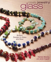 Create Jewelry: Glass: Brilliant Designs to Make and Wear (Create Jewelry series) 1596680679 Book Cover