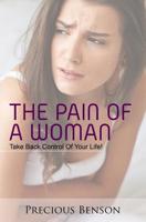 The Pain Of A Woman: Take Back Control of Your Life! 1546533907 Book Cover