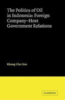 The Politics of Oil in Indonesia: Foreign Company-Host Government Relations 0521125456 Book Cover