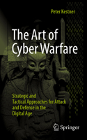 The Art of Cyber Warfare: Strategic and Tactical Approaches for Attack and Defense in the Digital Age 3658438789 Book Cover