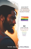 Ancient Answers To Modern Questions: God Is Not Silent On LGBTQIA+ And Modern Feminism B0CL7TDV4C Book Cover