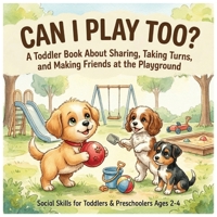 Can I Play Too?: A Toddler Book About Sharing, Taking Turns, and Making Friends at the Playground (Social Skills for Toddlers & Preschoolers Ages 2-4) B0H21YZWKJ Book Cover
