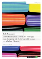 Individualisiertes Lernen als Strategie zum Umgang mit Heterogenität in der beruflichen Bildung 3640960858 Book Cover