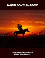 Napoleon'S Shadow: The Recollections Of Józef Szumlanski B0FRJHRJT6 Book Cover