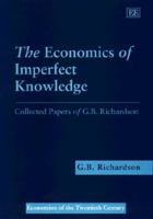 The Economics of Imperfect Knowledge: Collected Papers of G.B. Richardson (Economists of the Twentieth Century) 1858988497 Book Cover