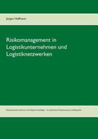 Risikomanagement in Logistikunternehmen und Logistiknetzwerken: Risikopotenziale erkennen und erfolgreich bewältigen - mit zahlreichen Praxissituationen und Beispielen 3735762786 Book Cover