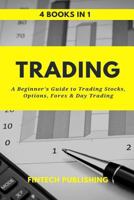 Trading: 4 Books in 1: A Beginner's Guide to Trading Stocks, Options, Forex & Day Trading 1977669883 Book Cover
