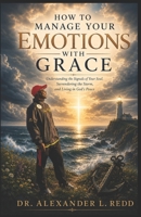How To Manage Your Emotions With Grace B0H4SQZJ5Q Book Cover