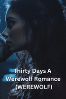 Thirty Days A Werewolf Romance (WEREWOLF) B0DRRY38LJ Book Cover