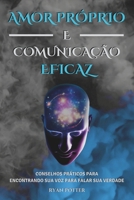 Amor Próprio E Comunicação Eficaz: Conselhos Práticos Para Encontrando Sua Voz Para Falar Sua Verdade (Portuguese Edition) B0DQDHTL42 Book Cover