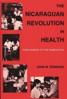 The Nicaraguan Revolution in Health: From Somoza to the Sandinistas 0897891015 Book Cover