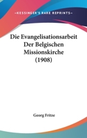 Die Evangelisationsarbeit Der Belgischen Missionskirche (1908) 1161087877 Book Cover