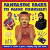 Fantastic Faces to Paint Yourself!: Become a Pirate, a Ghoul, a Spotty Dog and More 1861474709 Book Cover