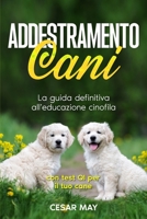 ADDESTRAMENTO CANI: LA GUIDA DEFINITIVA ALL'EDUCAZIONE CINOFILA B0CKY5DT6T Book Cover