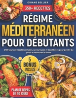 Régime Méditerranéen pour Débutants: 2700 jours de recettes simples, savoureuses et équilibrées pour perdre du poids et retrouver la forme | Avec plan de repas de 90 jours (French Edition) B0FR1LSX69 Book Cover