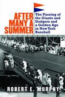 After Many a Summer: The Passing of the Giants and Dodgers and a Golden Age in New York Baseball 140276068X Book Cover