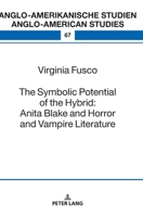 The Symbolic Potential of the Hybrid: Anita Blake and Horror and Vampire Literature 3631857209 Book Cover