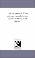 New star pagers; or, Views and experiences of religious subjects. By Henry Ward Beecher. 1425543820 Book Cover