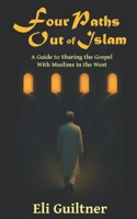Four Paths Out of Islam: A Guide to Sharing the Gospel with Muslims in the West B0G4VZJ3HY Book Cover