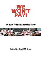 We Won't Pay!: A Tax Resistance Reader 1434898253 Book Cover