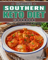 The Complete Southern Keto Diet Cookbook: Quick and Easy Ketogenic Recipes for Smart People 1649844344 Book Cover