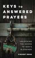 Keys to Answered Prayers: Unlocking the Doors to God's Blessings 0692684913 Book Cover