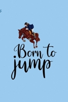 Born To Jump: All Purpose 6x9 Blank Lined Notebook Journal Way Better Than A Card Trendy Unique Gift Blue Sky Equestrian 1694446891 Book Cover