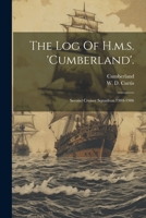 The Log Of H.m.s. 'cumberland'.: Second Cruiser Squadron 1904-1906... 102186918X Book Cover