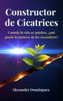 Constructor de Cicatrices: Cuando la vida se quiebra, ¿qué puede levantarse de los escombros? (Spanish Edition) B0GG76MQGH Book Cover