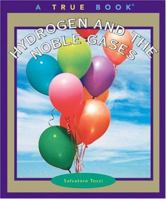 Hydrogen And The Noble Gases (True Books) 0516278495 Book Cover