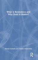 What is Economics and Why Does it Matter? 1032744774 Book Cover