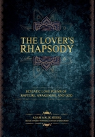 The Lover's Rhapsody : Ecstatic Love Poems of Rapture, Awakening, and God 1946852112 Book Cover