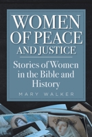 Women of Peace and Justice: Stories of Women in the Bible and History 1639030840 Book Cover