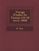 Voyage D' Tudes En Tunisie (10-28 Avril 1900) 128812967X Book Cover