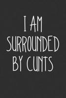 I Am Surrounded By Cunts: Swear Word Journal, Diary, Notebook or Cursing Humor Gift 169208478X Book Cover