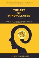 The Art of Mindfulness: How To Live a Compassionate, Lovely and Peaceful Life B0BKMPMTW1 Book Cover