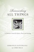 Reconciling All Things: A Christian Vision for Justice, Peace and Healing (Resources for Reconciliation)