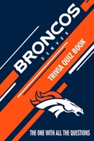 Denver Broncos Trivia Quiz Book: The One With All The Questions B0851MHH67 Book Cover