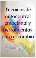 Técnicas de autocontrol emocional y herramientas para el cambio B0BRZ23594 Book Cover