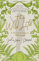 The Wild Life: A Year of Living on Wild Food 1784162388 Book Cover