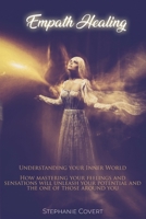 Empath Healing: Understanding your Inner World! How mastering your feeling and sensations will unleash your potential and one of those around you. 1802341757 Book Cover
