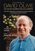 Lectures of David Olive on Gauge Theories and Lie Algebras: With Some Applications to Spontaneous Symmetry Breaking and Integrable Dynamical Systems 9813237570 Book Cover