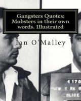 Gangsters Quotes: Mobsters in their own words. Illustrated 1466327391 Book Cover