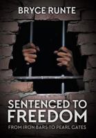 Sentenced to Freedom: From Iron Bars to Pearl Gates 1613143664 Book Cover