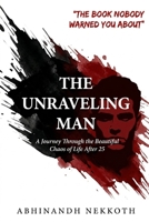 THE UNRAVELING MAN: A Journey Through the Beautiful Chaos of Life After 25 B0GQPDVVLF Book Cover