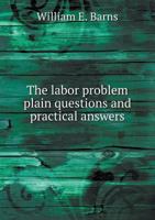 The Labor Problem Plain Questions and Practical Answers 5518624069 Book Cover