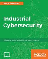 Industrial Cybersecurity: Efficiently secure critical infrastructure systems 1788395158 Book Cover